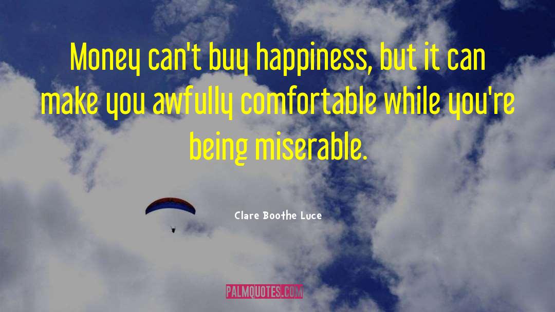 Money Cant Buy Happiness quotes by Clare Boothe Luce
