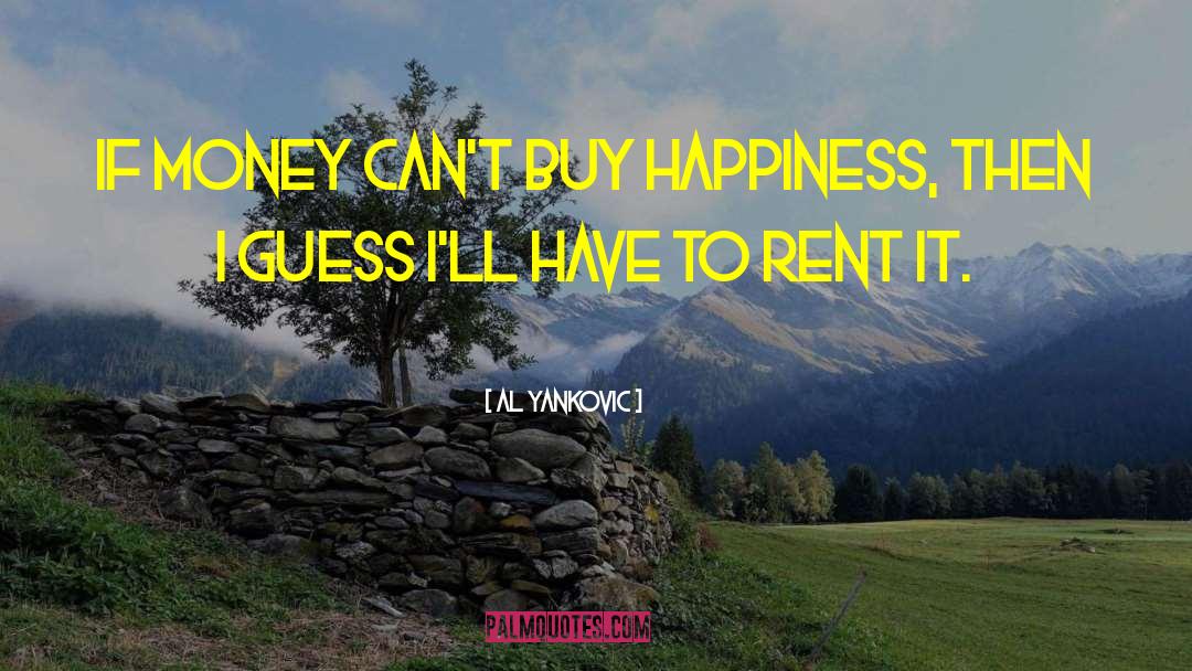 Money Cant Buy Happiness quotes by Al Yankovic