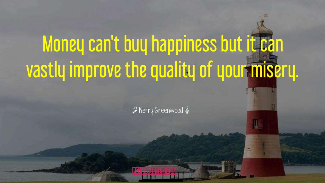 Money Cant Buy Happiness quotes by Kerry Greenwood