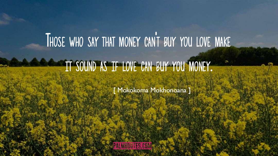 Money Cant Buy Happiness quotes by Mokokoma Mokhonoana
