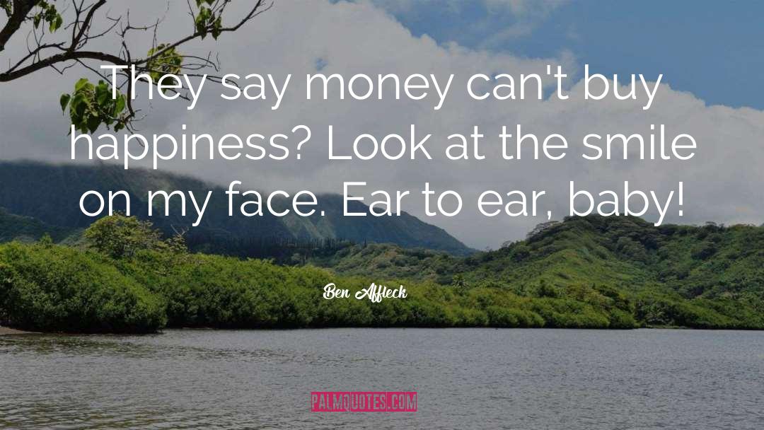 Money Cant Buy Happiness quotes by Ben Affleck