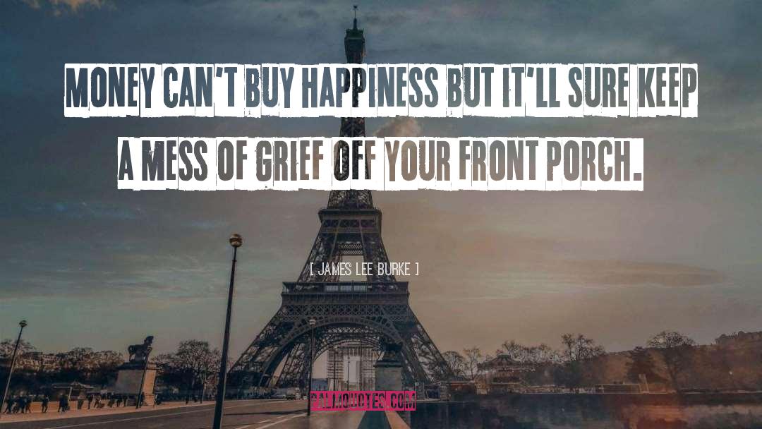 Money Cant Buy Happiness quotes by James Lee Burke