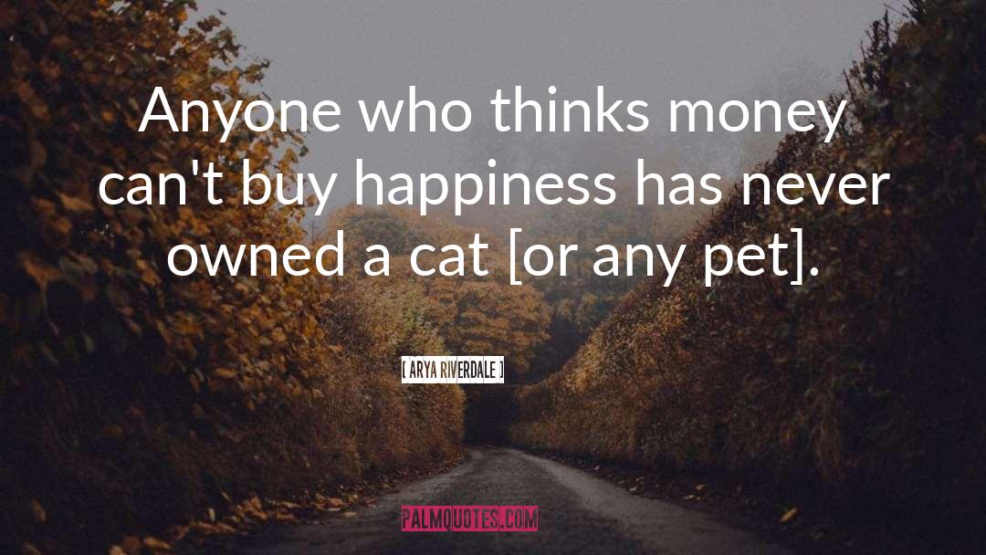 Money Cant Buy Happiness quotes by Arya Riverdale