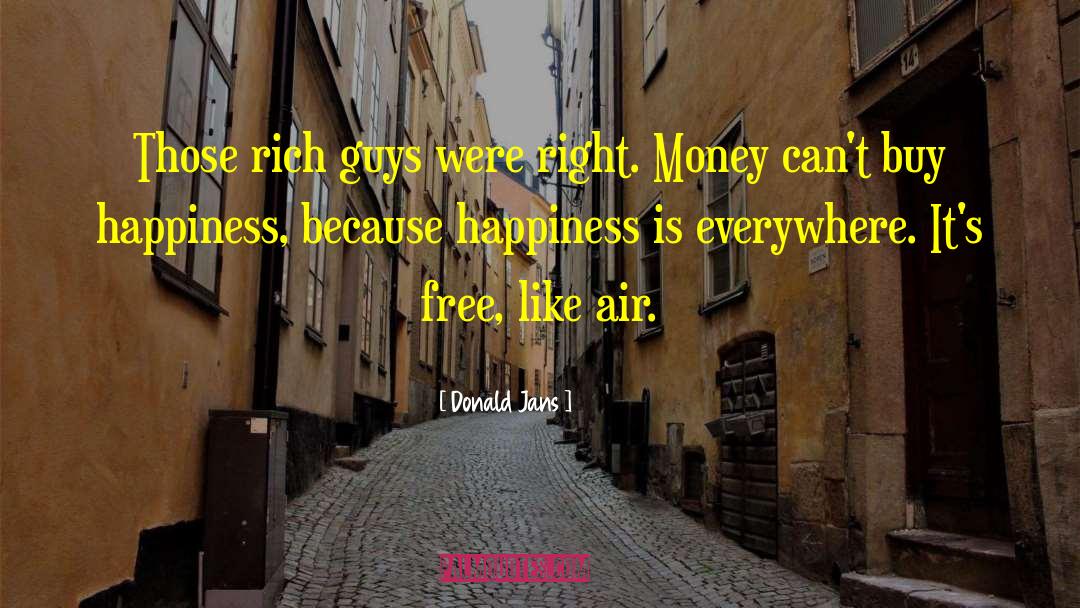 Money Cant Buy Happiness quotes by Donald Jans