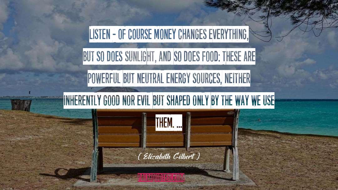 Money Changes Everything quotes by Elizabeth Gilbert
