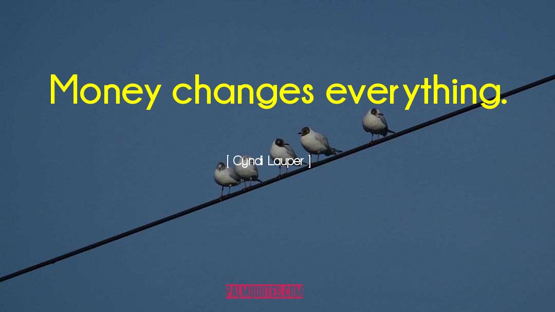 Money Changes Everything quotes by Cyndi Lauper