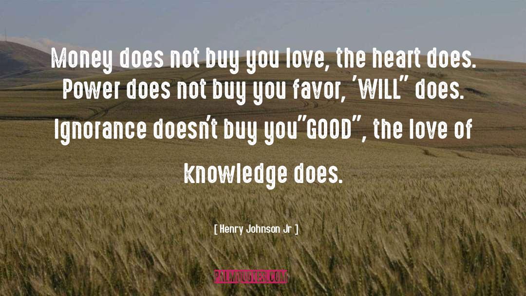 Money Does Not Buy Happiness quotes by Henry Johnson Jr