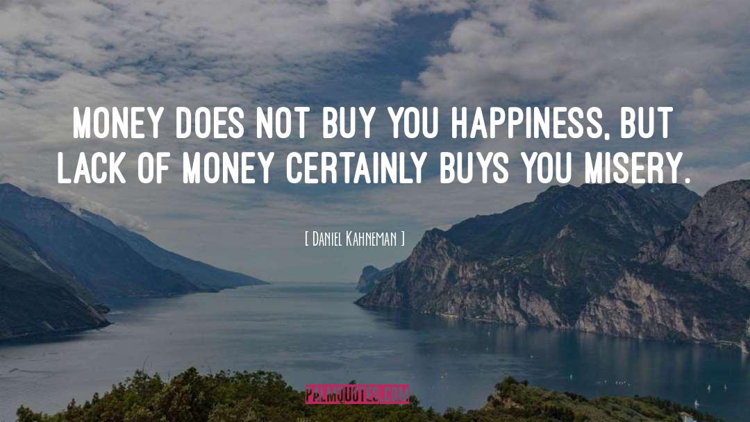 Money Doesnt Bring You Happiness quotes by Daniel Kahneman