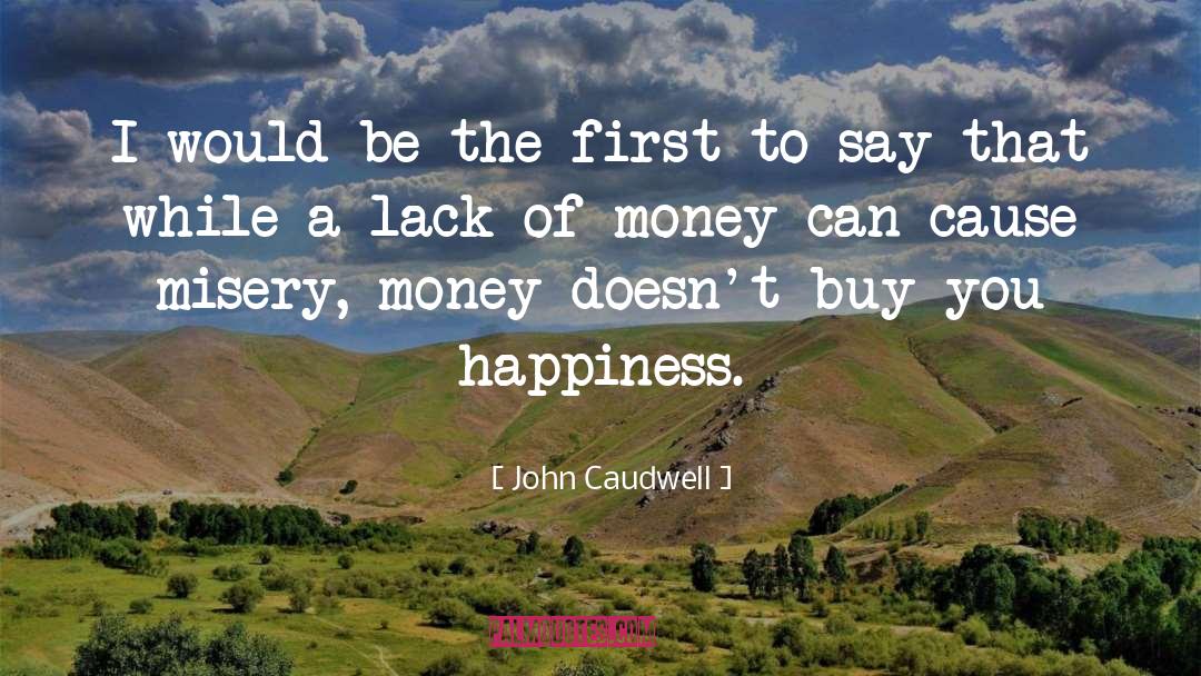 Money Doesnt Bring You Happiness quotes by John Caudwell