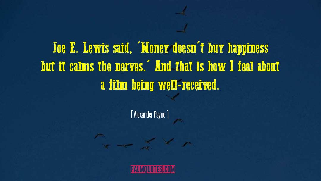 Money Doesnt Bring You Happiness quotes by Alexander Payne