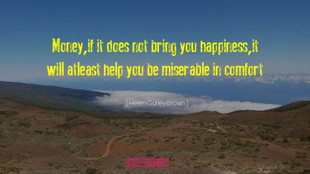 Money Doesnt Bring You Happiness quotes by Helen Gurley Brown