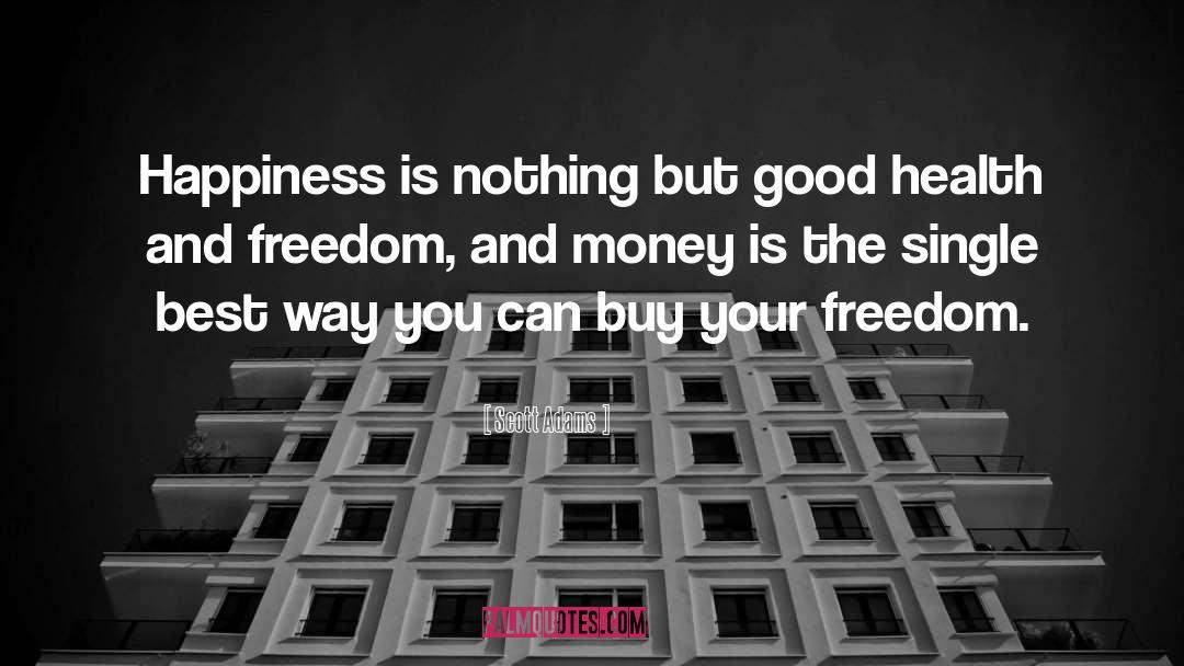 Money Doesnt Bring You Happiness quotes by Scott Adams