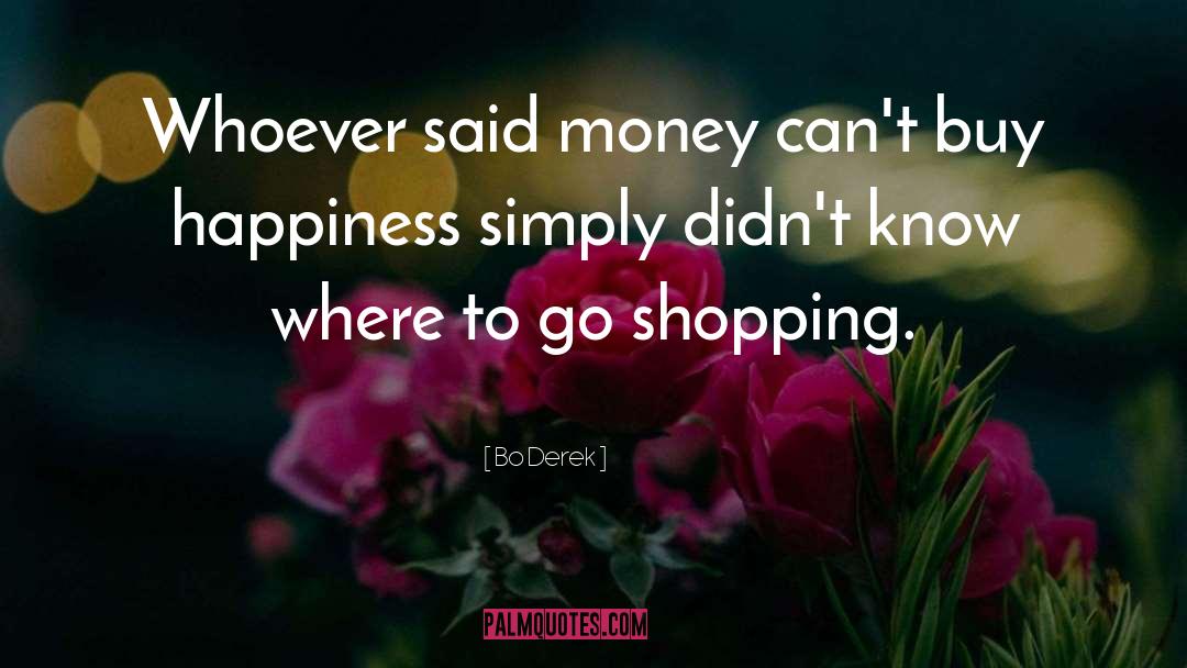 Money Doesnt Bring You Happiness quotes by Bo Derek