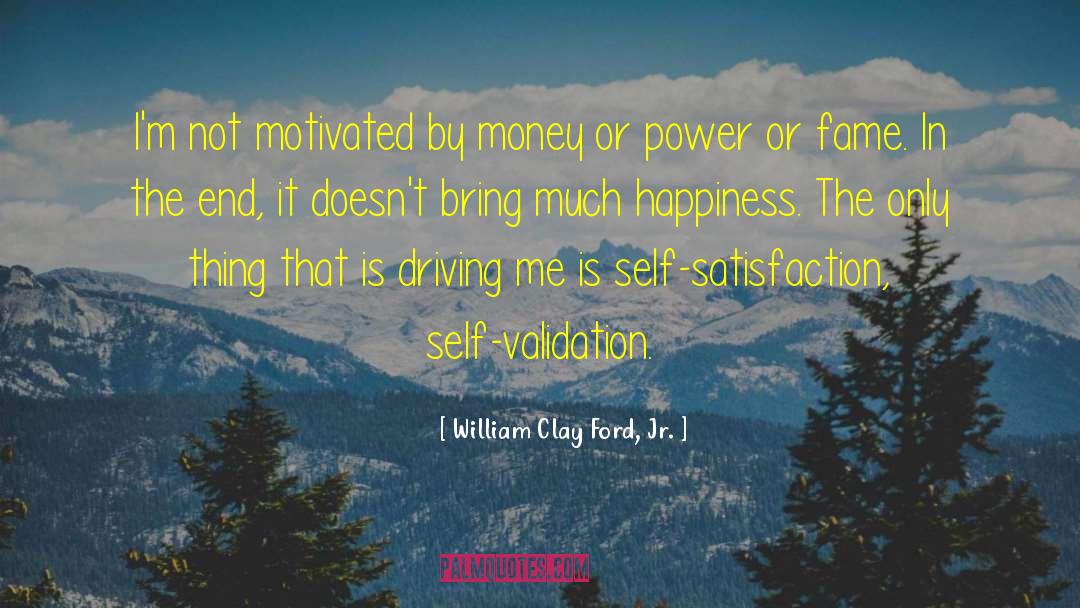 Money Doesnt Bring You Happiness quotes by William Clay Ford, Jr.