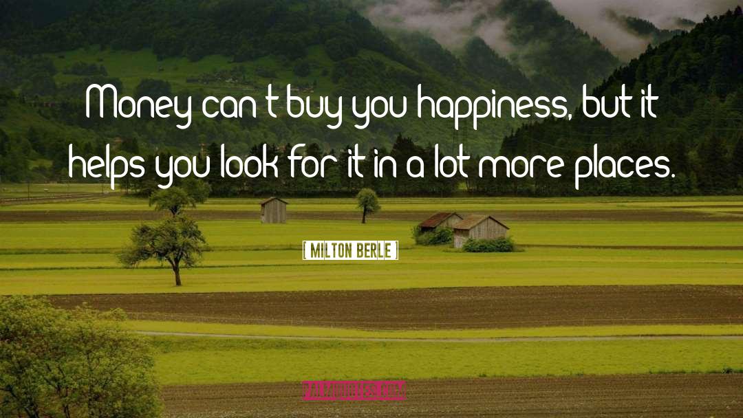 Money Doesnt Bring You Happiness quotes by Milton Berle