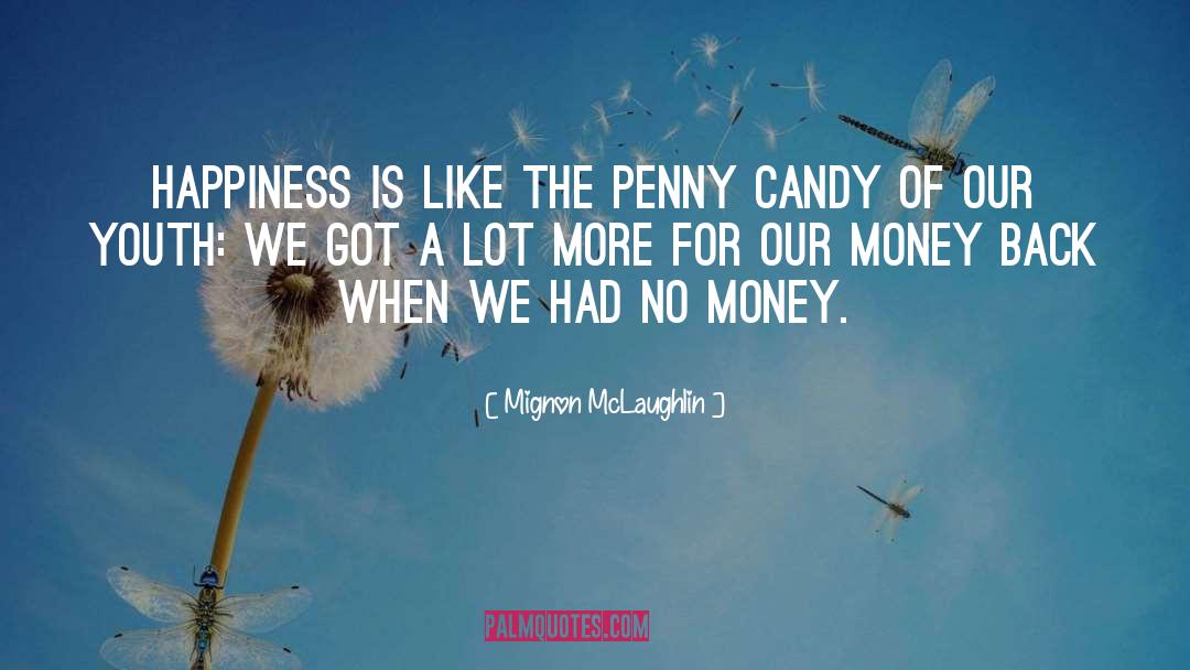 Money Doesnt Bring You Happiness quotes by Mignon McLaughlin