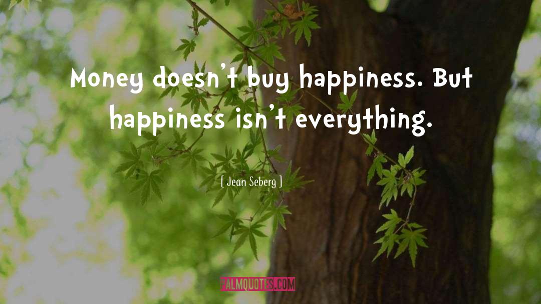 Money Doesnt Buy Happiness quotes by Jean Seberg