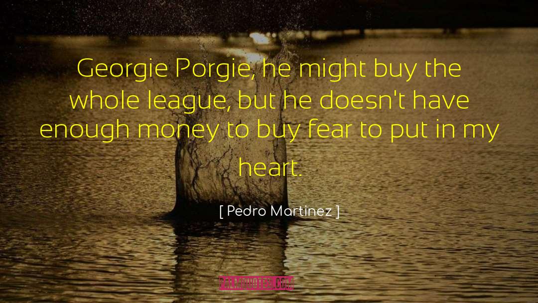 Money Doesnt Buy Happiness quotes by Pedro Martinez