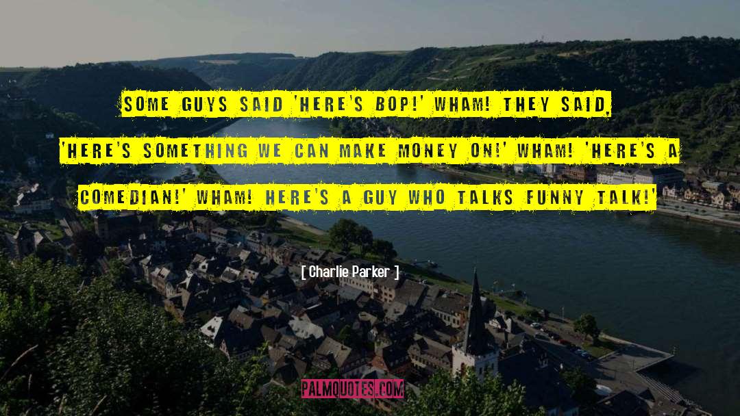 Money Funny quotes by Charlie Parker