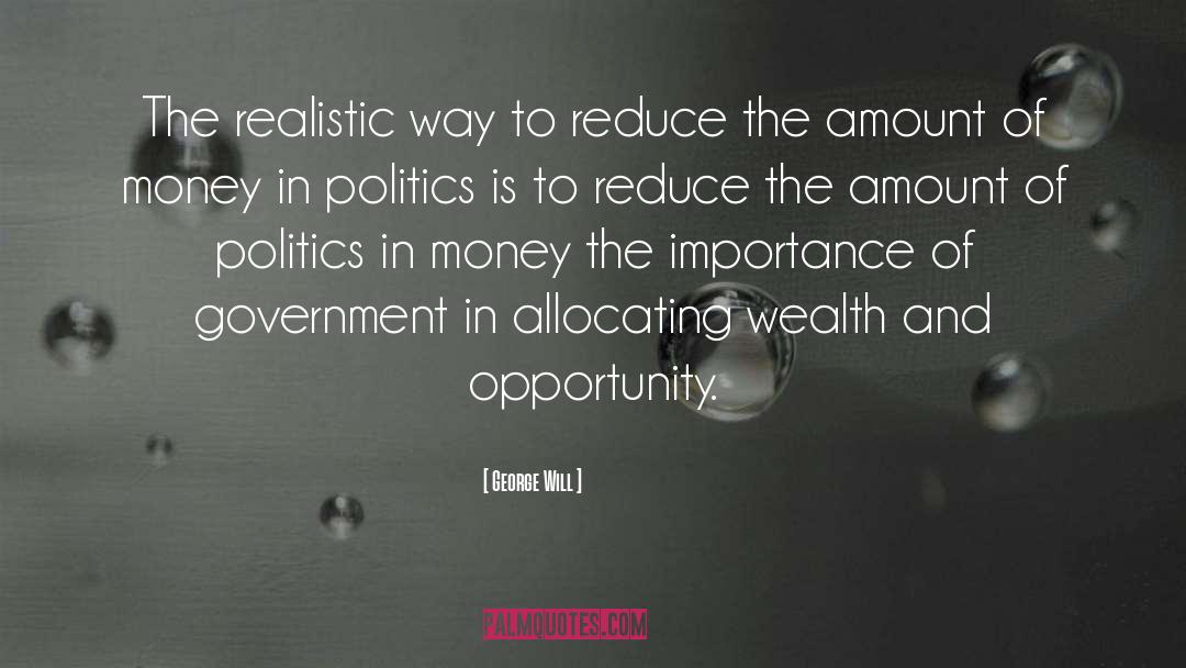 Money In Politics quotes by George Will