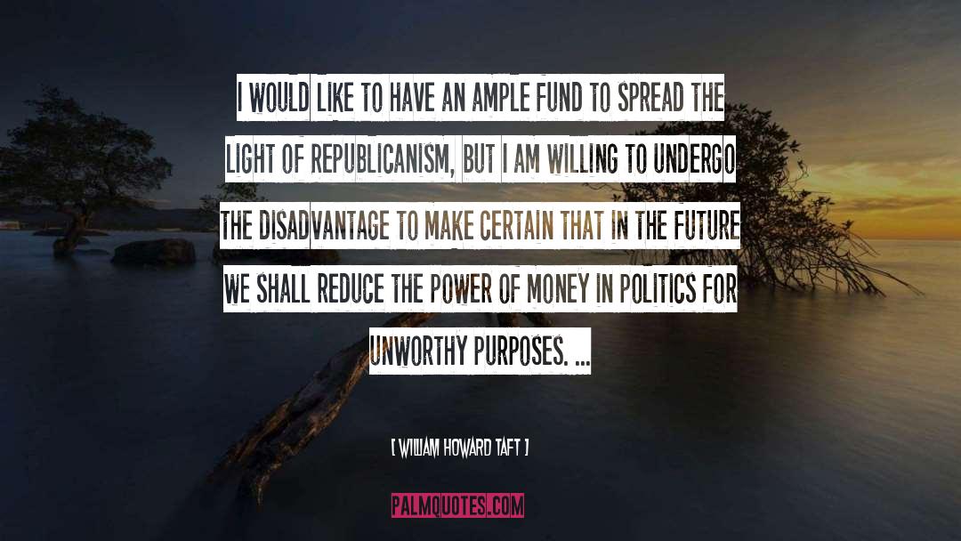 Money In Politics quotes by William Howard Taft