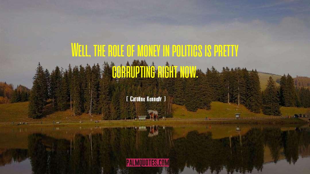 Money In Politics quotes by Caroline Kennedy