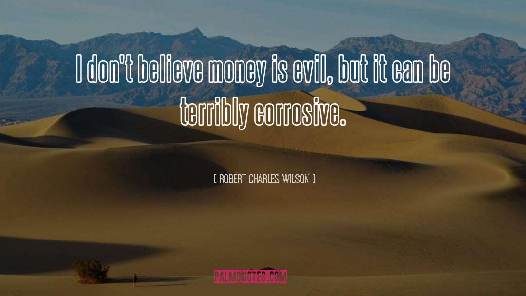 Money Is Evil quotes by Robert Charles Wilson