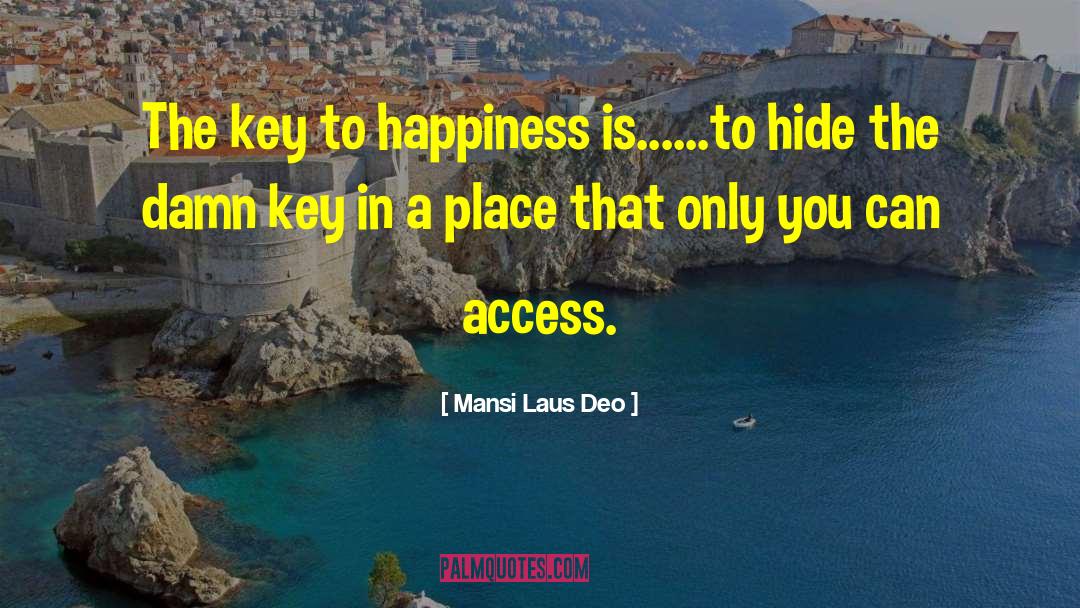 Money Is The Key To Happiness quotes by Mansi Laus Deo