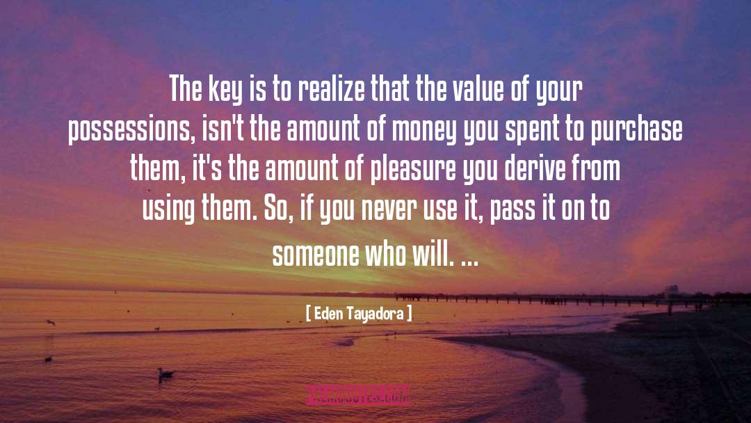 Money Is The Key To Happiness quotes by Eden Tayadora
