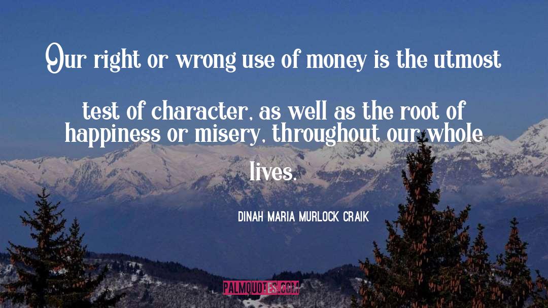 Money Is The Root Of All Evil quotes by Dinah Maria Murlock Craik