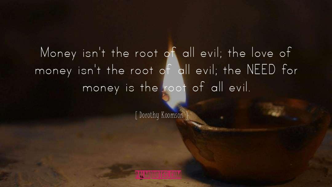 Money Is The Root Of All Evil quotes by Dorothy Koomson