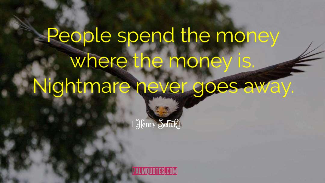 Money Lenders quotes by Henry Selick