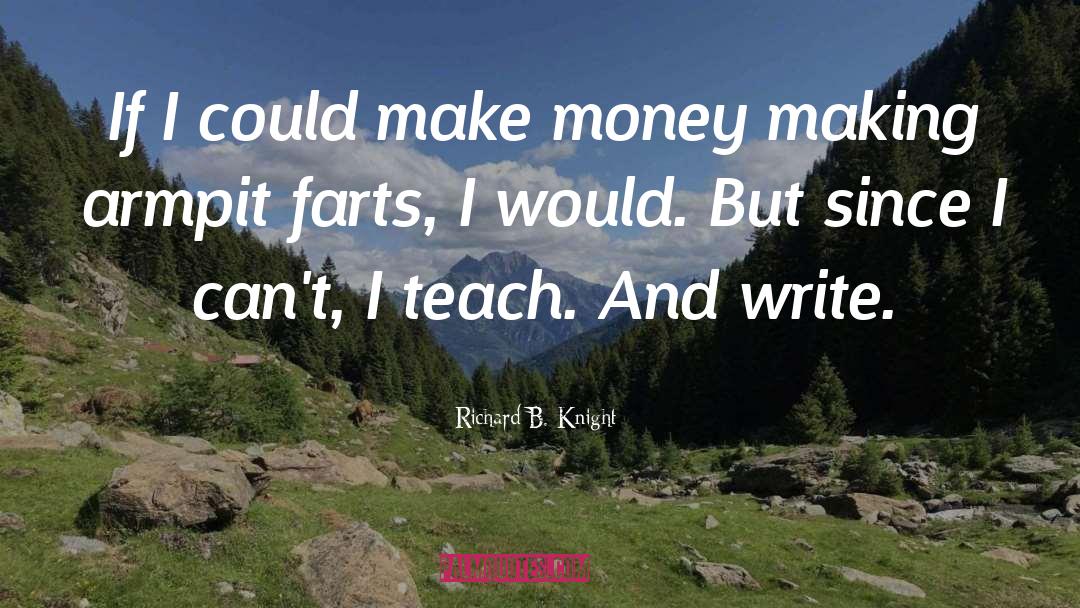 Money Making quotes by Richard B. Knight