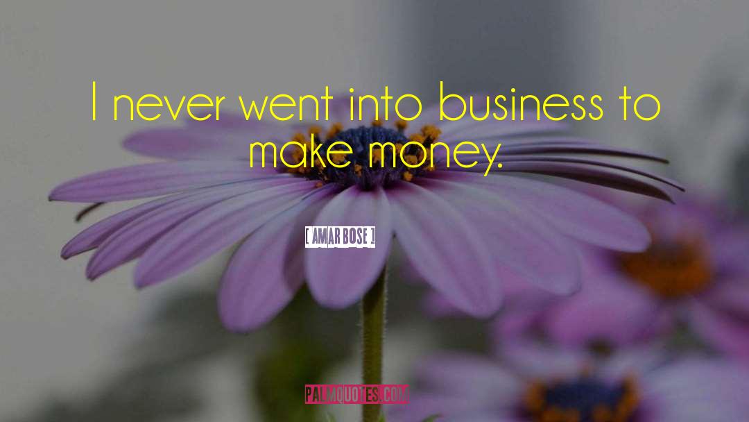 Money Making quotes by Amar Bose