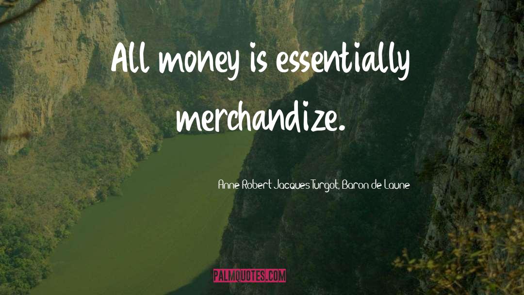 Money Mantra quotes by Anne-Robert-Jacques Turgot, Baron De Laune