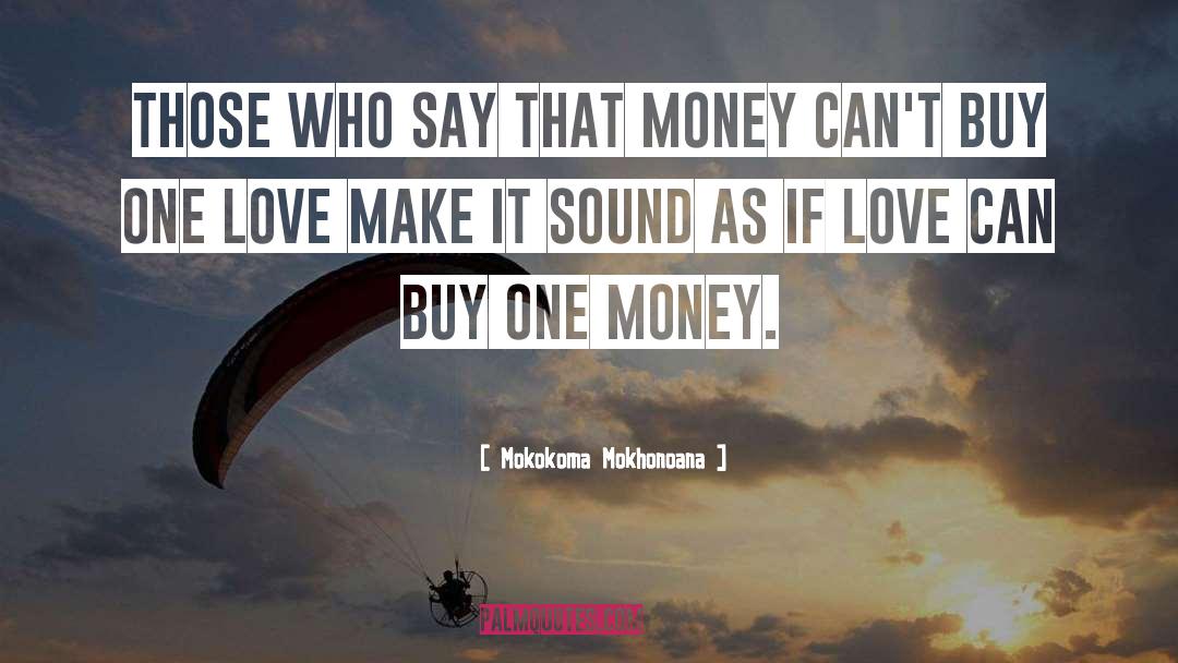 Money Materialism Greed quotes by Mokokoma Mokhonoana