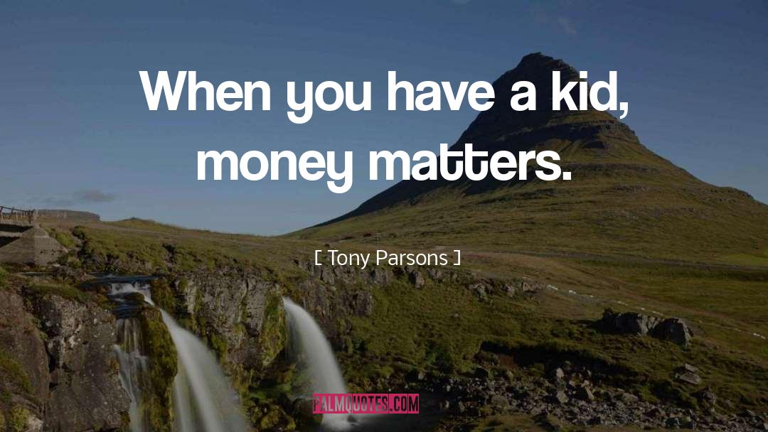 Money Matters quotes by Tony Parsons