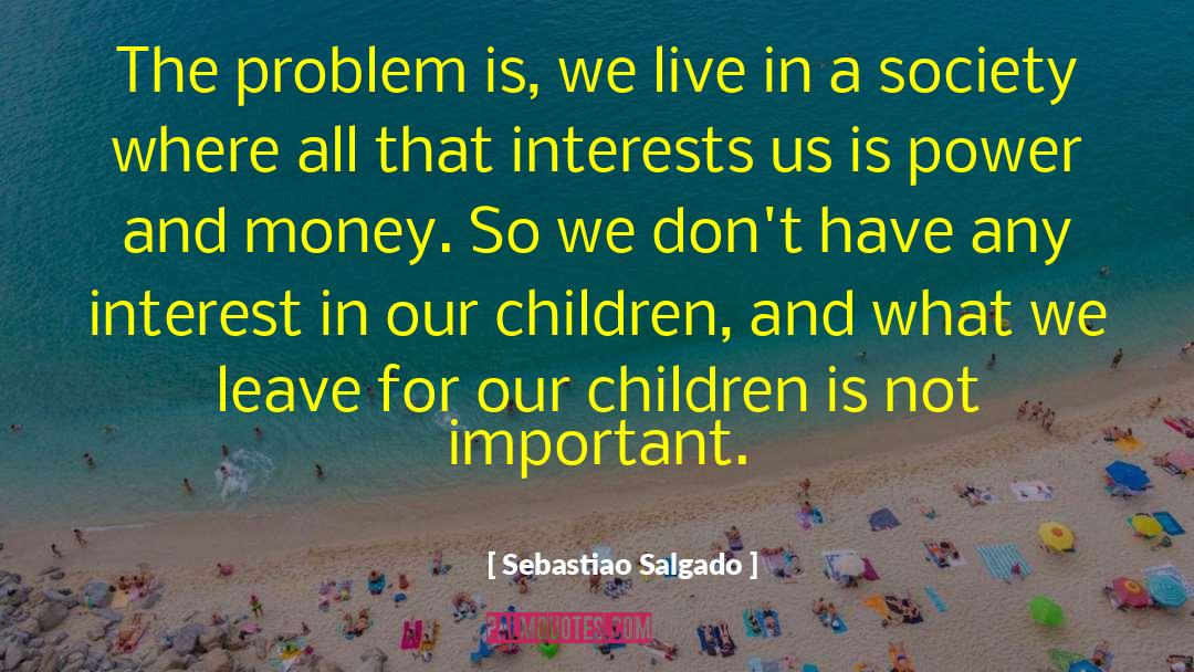 Money Power quotes by Sebastiao Salgado