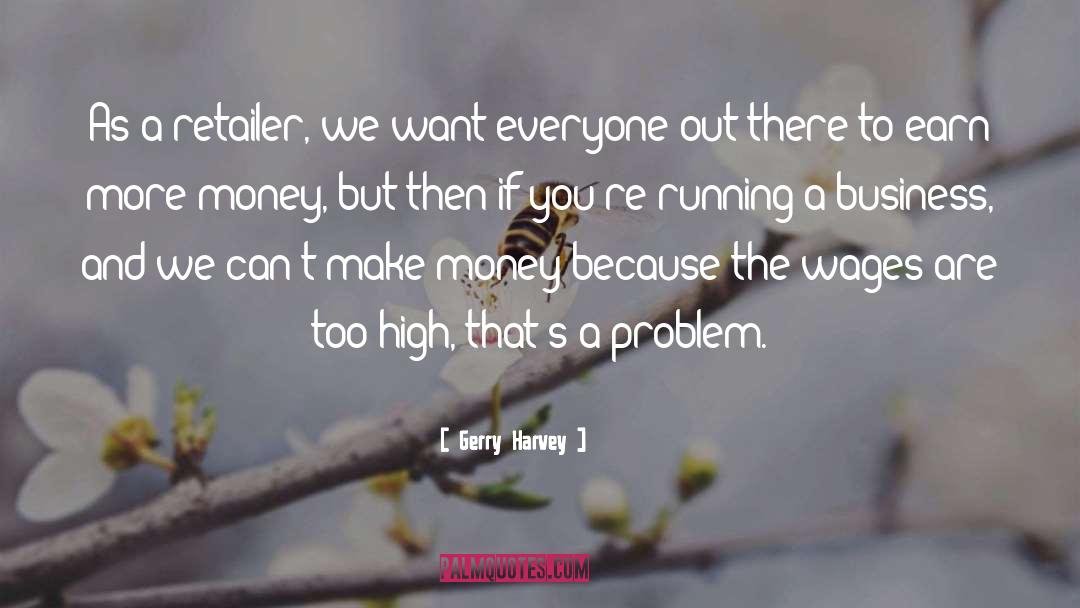 Money Problem quotes by Gerry Harvey