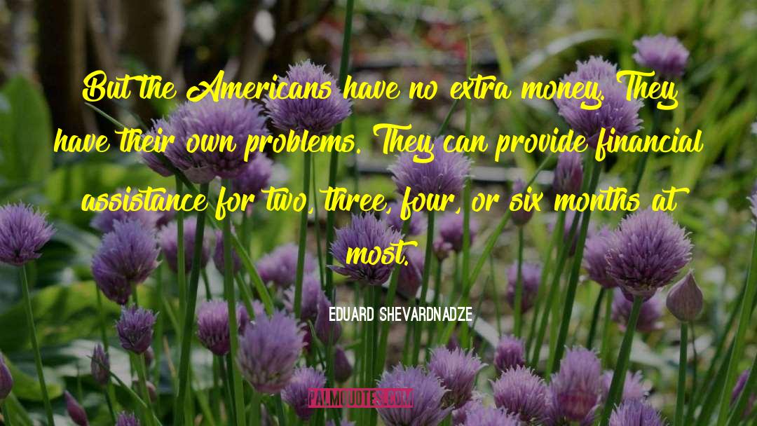 Money Problems quotes by Eduard Shevardnadze