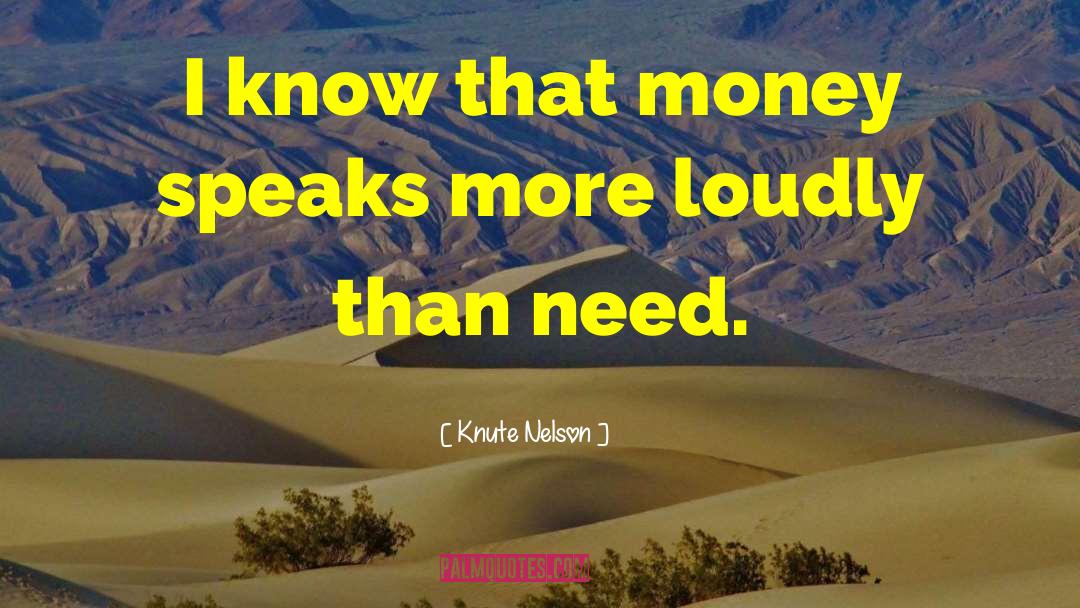 Money Speaks quotes by Knute Nelson