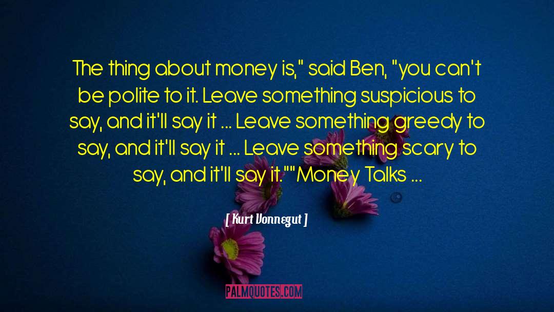 Money Talks quotes by Kurt Vonnegut