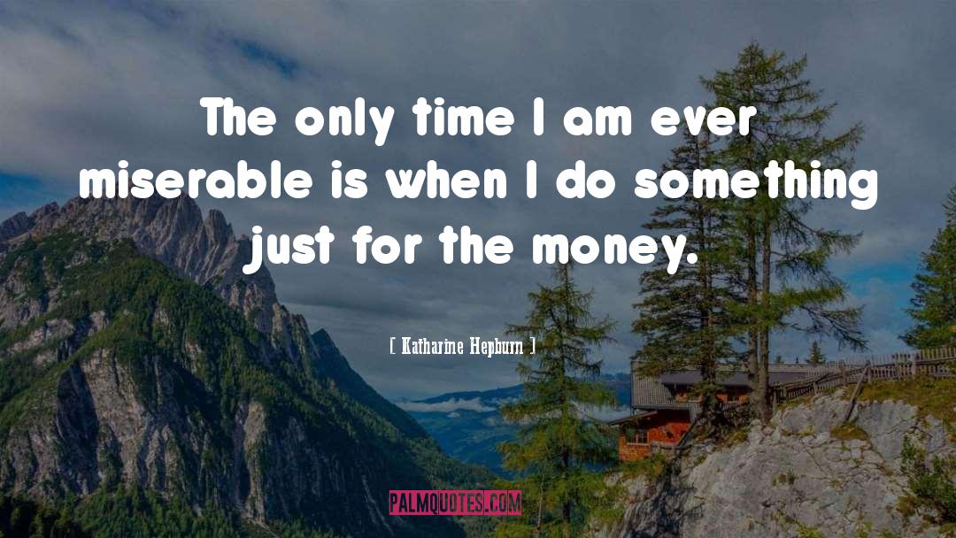 Money Talks quotes by Katharine Hepburn