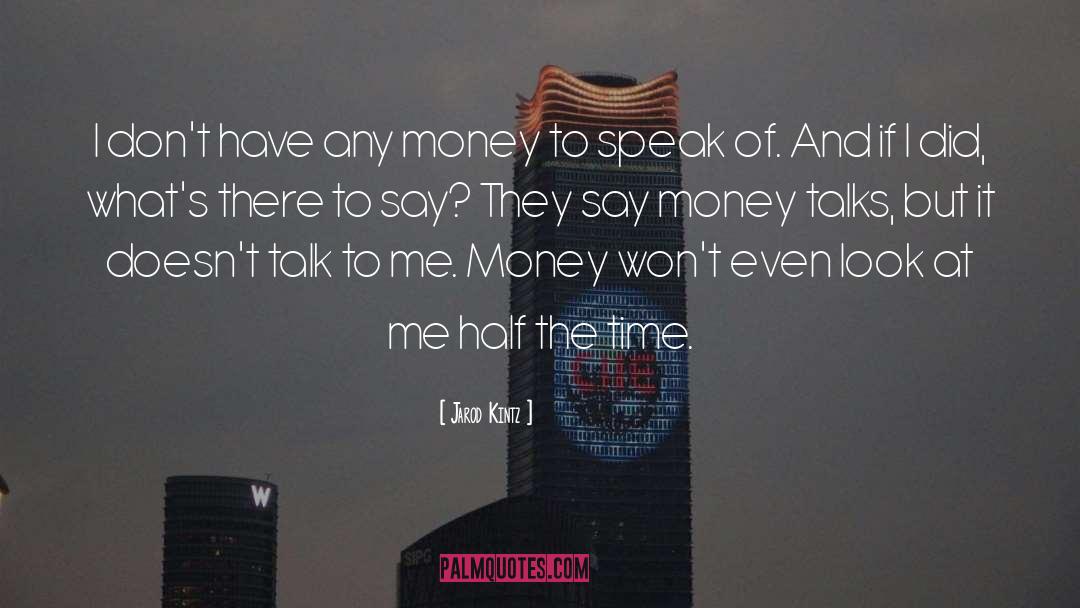 Money Talks quotes by Jarod Kintz