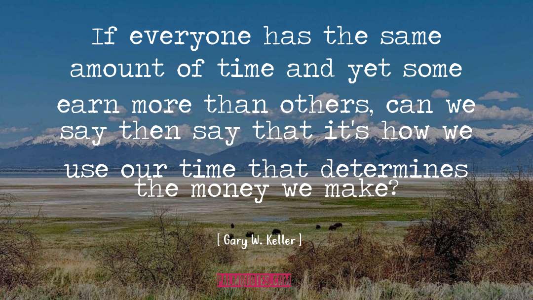 Money Versus Happiness quotes by Gary W. Keller