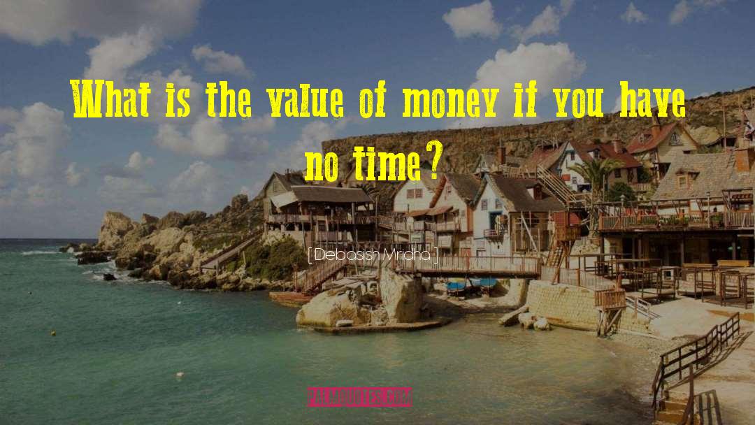 Money Versus Time quotes by Debasish Mridha