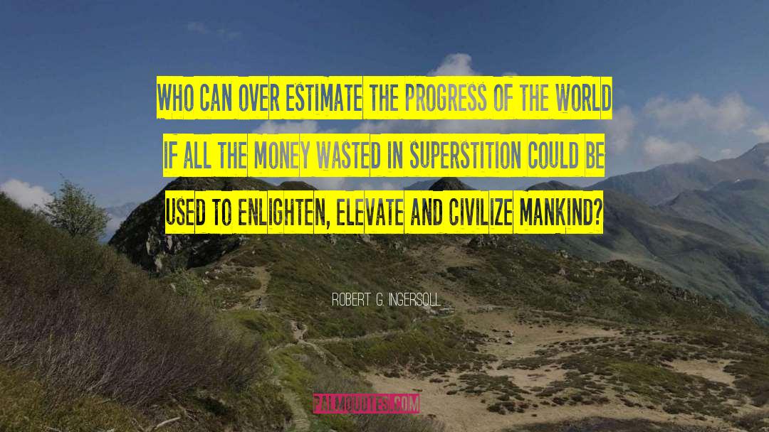 Money Wasted quotes by Robert G. Ingersoll