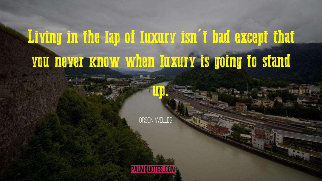 Monforte Luxury quotes by Orson Welles