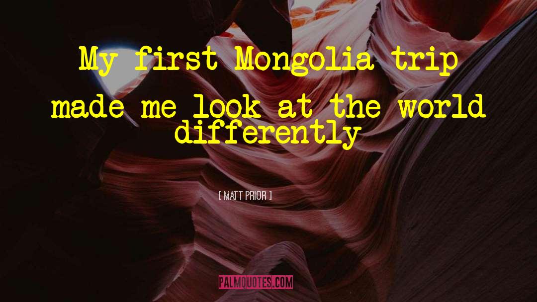 Mongolia quotes by Matt Prior