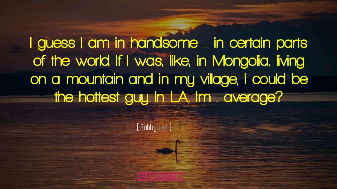 Mongolia quotes by Bobby Lee